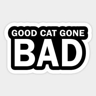 Good Cat Gone Bad Sticker